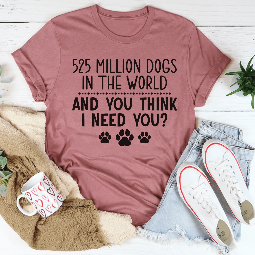 525 Million Dogs In The World Tee