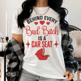 Behind Every Bad B Is A Car Seat Tee